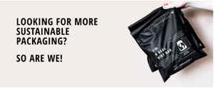 Looking For More Sustainable Packaging? So Are We!